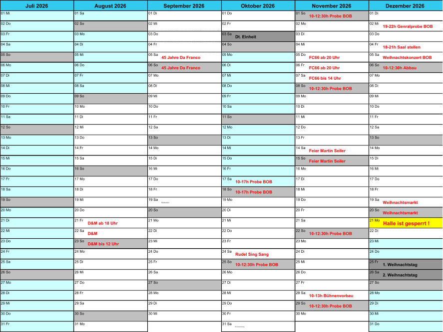 01 Mi 01 Sa 01 Di 01 Do 01 So 10-12:30h Probe BOB 01 Di 02 Do 02 So 02 Mi 02 Fr 02 Mo 02 Mi 19-22h Genralprobe BOB 03 Fr 03 Mo 03 Do 03 Sa Dt. Einheit 03 Di 03 Do 04 Sa 04 Di 04 Fr 04 So 04 Mi 04 Fr 18-21h Saal stellen 05 So 05 Mi 05 Sa 45 Jahre Da Franco 05 Mo 05 Do FC66 ab 20 Uhr 05 Sa Weihnachtskonzert BOB 06 Mo 06 Do 06 So 45 Jahre Da Franco 06 Di 06 Fr FC66 ab 20 Uhr 06 So 10-12:30h Abbau 07 Di 07 Fr 07 Mo 07 Mi 07 Sa FC66 bis 14 Uhr 07 Mo 08 Mi 08 Sa 08 Di 08 Do 08 So 10-12:30h Probe BOB 08 Di 09 Do 09 So 09 Mi 09 Fr 09 Mo 09 Mi 10 Fr 10 Mo 10 Do 10 Sa 10 Di 10 Do 11 Sa 11 Di 11 Fr 11 So 11 Mi 11 Fr 12 So 12 Mi 12 Sa 12 Mo 12 Do 12 Sa 13 Mo 13 Do 13 So 13 Di 13 Fr 13 So 14 Di 14 Fr 14 Mo 14 Mi 14 Sa Feier Martin Seiler 14 Mo 15 Mi 15 Sa 15 Di 15 Do 15 So Feier Martin Seiler 15 Di 16 Do 16 So 16 Mi 16 Fr 16 Mo 16 Mi 17 Fr 17 Mo 17 Do 17 Sa 10-17h Probe BOB 17 Di 17 Do 18 Sa 18 Di 18 Fr 18 So 10-17h Probe BOB 18 Mi 18 Fr 19 So 19 Mi 19 Sa Oktoberfest 19 Mo 19 Do 19 Sa Weihnachtsmarkt 20 Mo 20 Do 20 So 20 Di 20 Fr 20 So Weihnachtsmarkt 21 Di 21 Fr D&M ab 18 Uhr 21 Mo 21 Mi 21 Sa 21 Mo Halle ist gesperrt ! 22 Mi 22 Sa D&M 22 Di 22 Do 22 So 10-12:30h Probe BOB 22 Di 23 Do 23 So D&M bis 12 Uhr 23 Mi 23 Fr 23 Mo 23 Mi 24 Fr 24 Mo 24 Do 24 Sa Rudel Sing Sang 24 Di 24 Do 25 Sa 25 Di 25 Fr 25 So 10-12:30h Probe BOB 25 Mi 25 Fr 1. Weihnachtstag 26 So 26 Mi 26 Sa 26 Mo 26 Do 26 Sa 2. Weihnachtstag 27 Mo 27 Do 27 So 27 Di 27 Fr 27 So 28 Di 28 Fr 28 Mo 28 Mi 28 Sa 10-13h B�hnenvorbau 28 Mo 29 Mi 29 Sa 29 Di 29 Do 29 So 10-12:30h Probe BOB 29 Di 30 Do 30 So 30 Mi 30 Fr 30 Mo 30 Mi 31 Fr 31 Mo 31 Sa Reformationstag 31 Do Dezember 2026 Juli 2026 August 2026 September 2026 Oktober 2026 November 2026